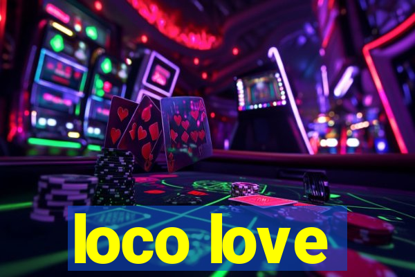 loco love