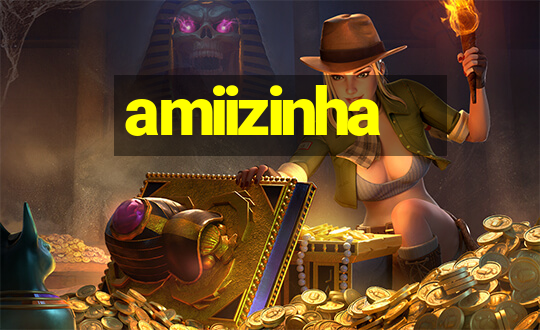 amiizinha