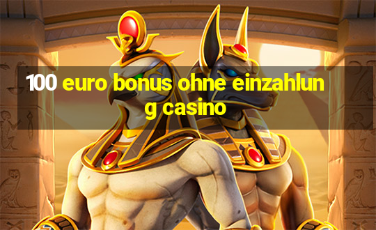 100 euro bonus ohne einzahlung casino