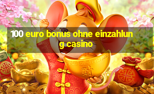 100 euro bonus ohne einzahlung casino