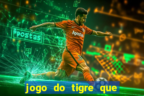 jogo do tigre que da 30 reais no cadastro