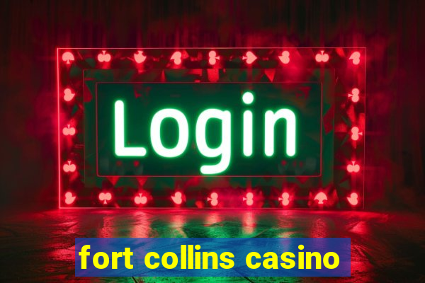 fort collins casino