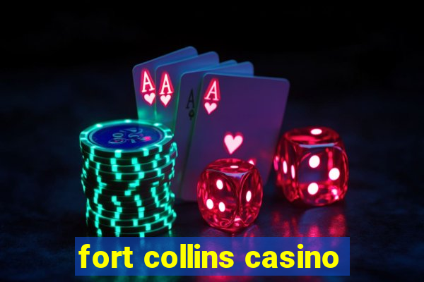 fort collins casino