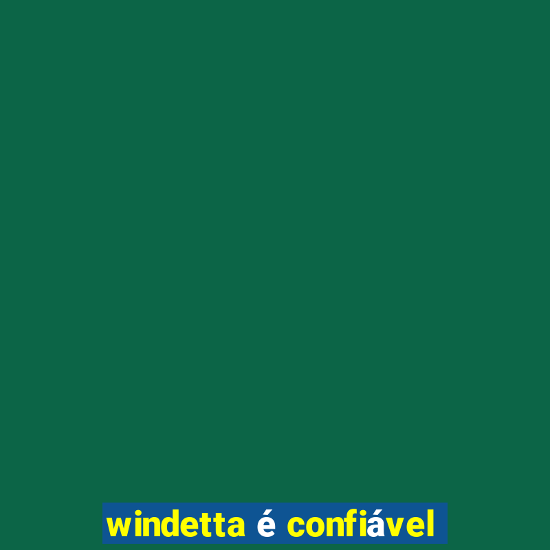 windetta é confiável