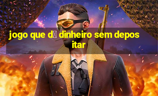 jogo que d谩 dinheiro sem depositar