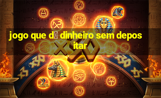 jogo que d谩 dinheiro sem depositar