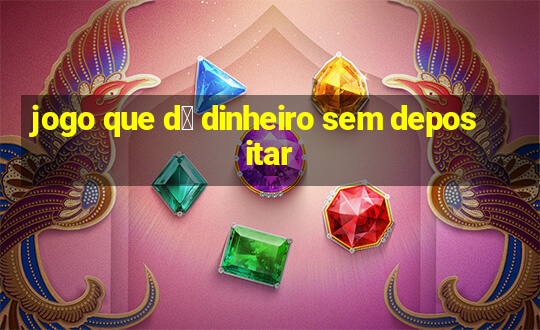 jogo que d谩 dinheiro sem depositar