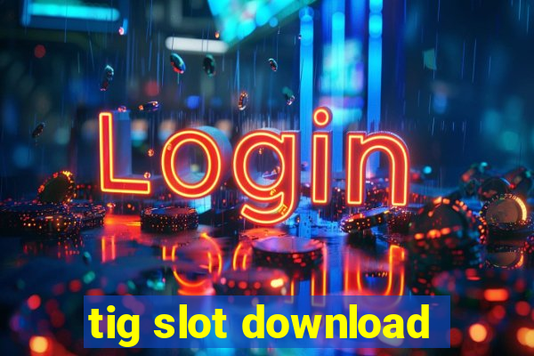 tig slot download