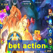 bet action