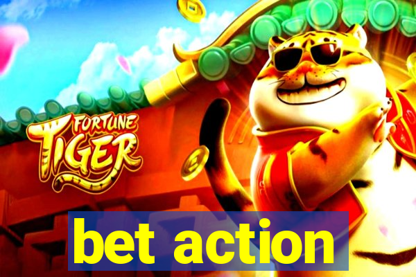 bet action