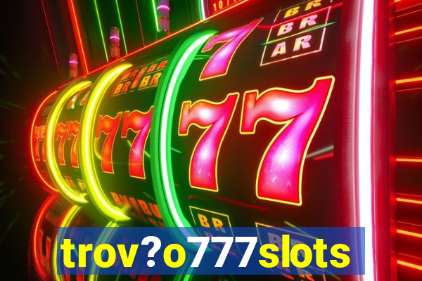 trov?o777slots