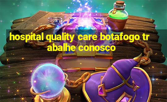 hospital quality care botafogo trabalhe conosco