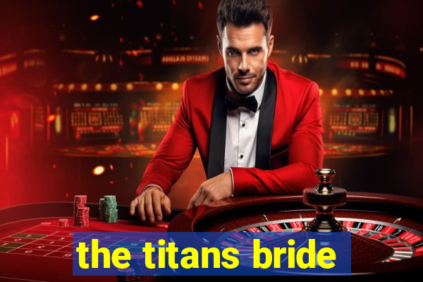 the titans bride