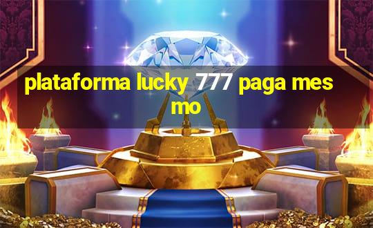 plataforma lucky 777 paga mesmo