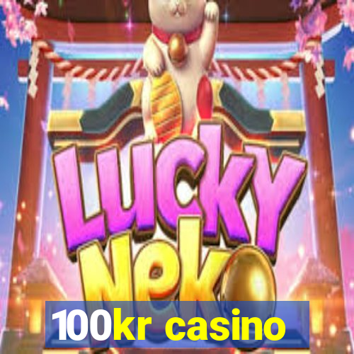 100kr casino