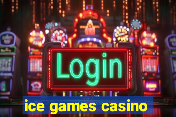 ice games casino