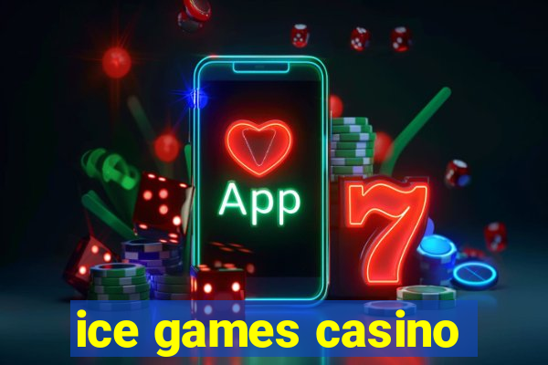 ice games casino