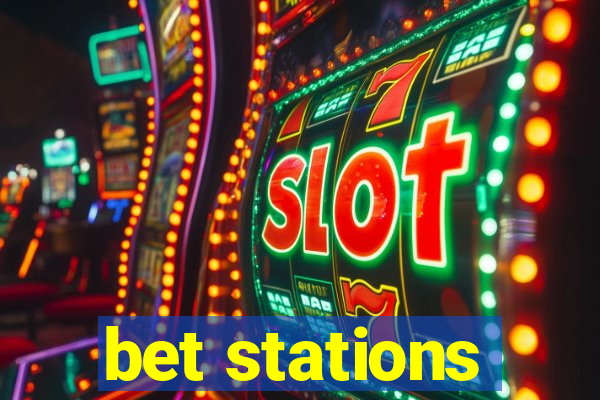 bet stations