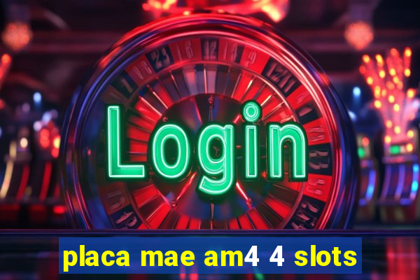 placa mae am4 4 slots