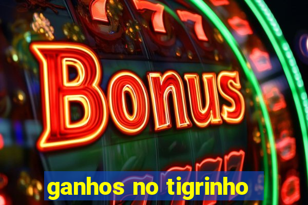 ganhos no tigrinho