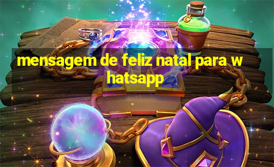 mensagem de feliz natal para whatsapp