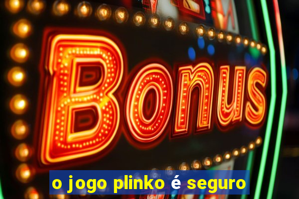 o jogo plinko é seguro