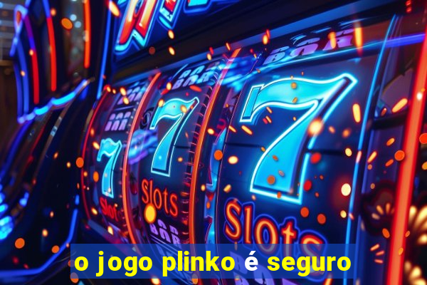 o jogo plinko é seguro