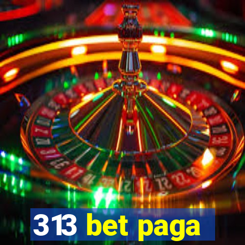 313 bet paga