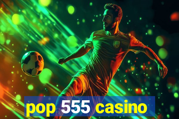 pop 555 casino