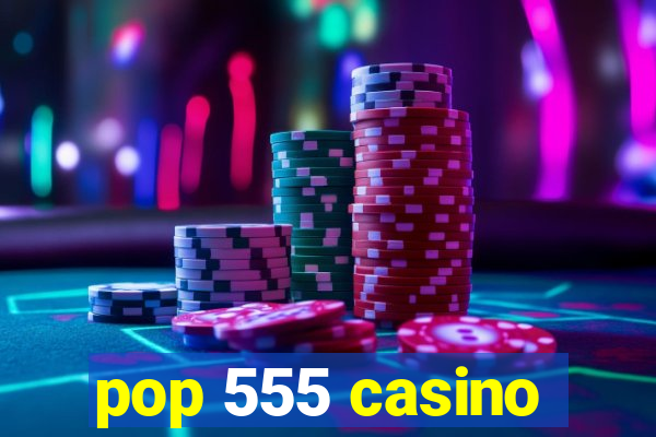 pop 555 casino