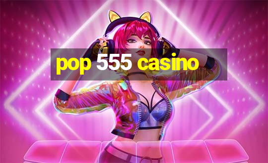 pop 555 casino