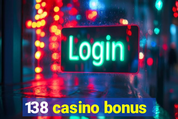 138 casino bonus