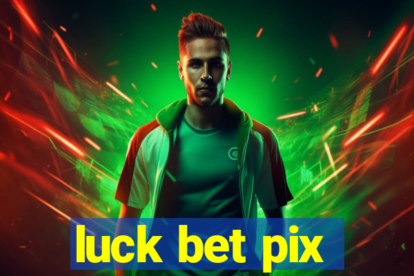 luck bet pix