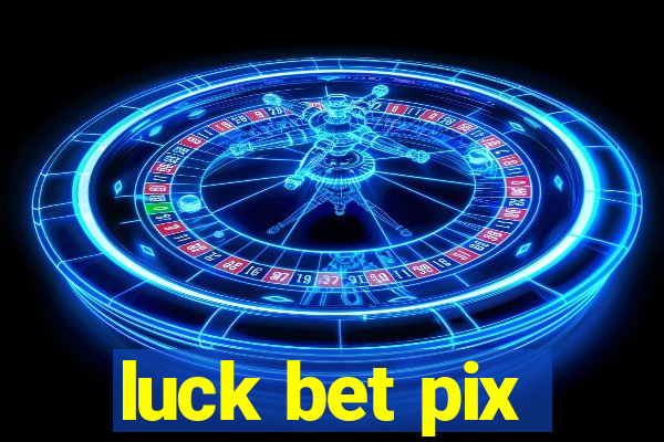 luck bet pix