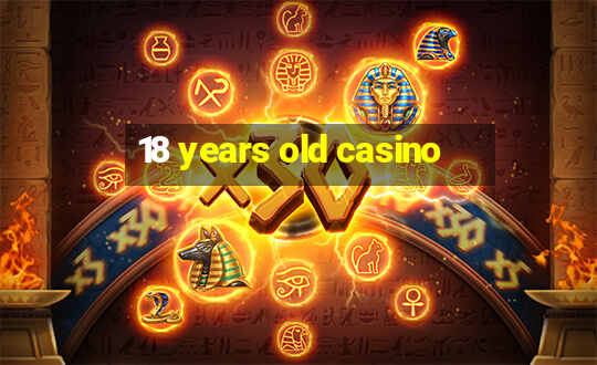 18 years old casino