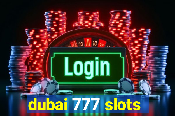 dubai 777 slots