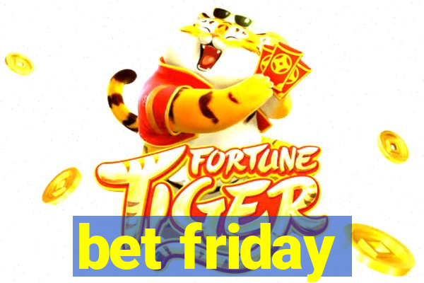 bet friday