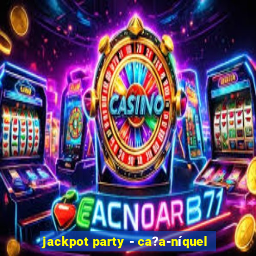 jackpot party - ca?a-níquel