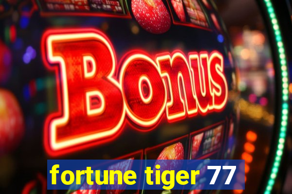 fortune tiger 77