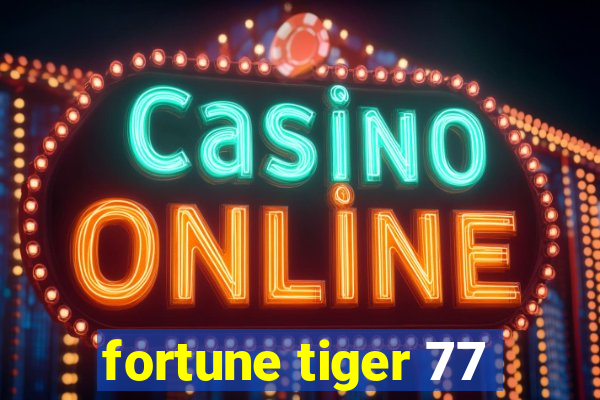 fortune tiger 77