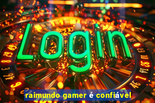 raimundo gamer é confiável