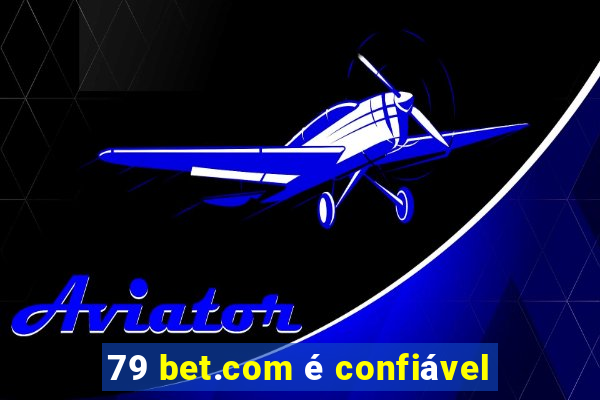 79 bet.com é confiável