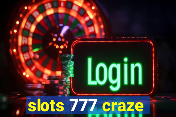 slots 777 craze