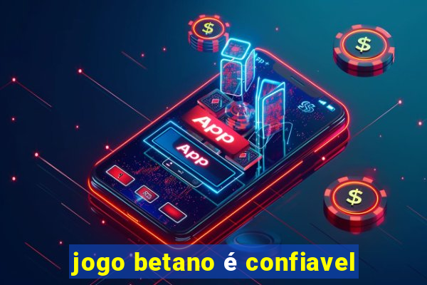 jogo betano é confiavel