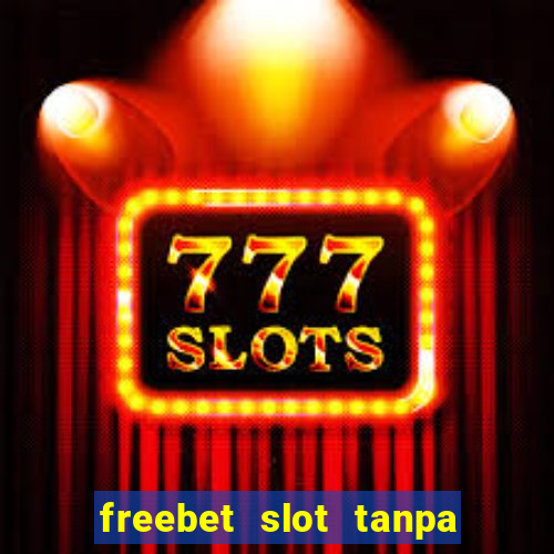 freebet slot tanpa deposit 2020 tanpa syarat