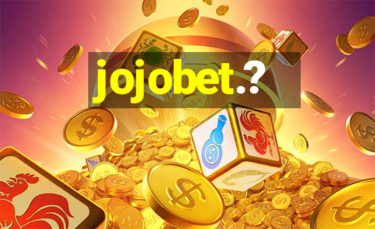 jojobet.?