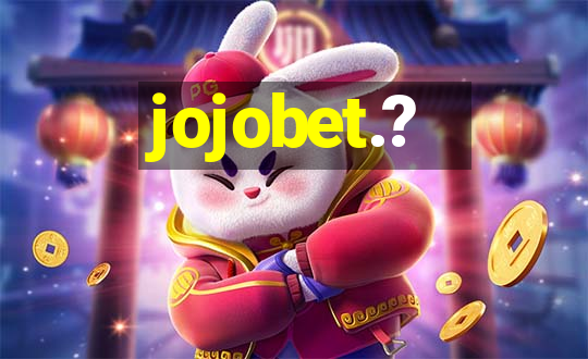 jojobet.?