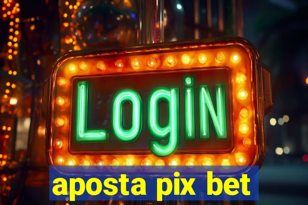 aposta pix bet