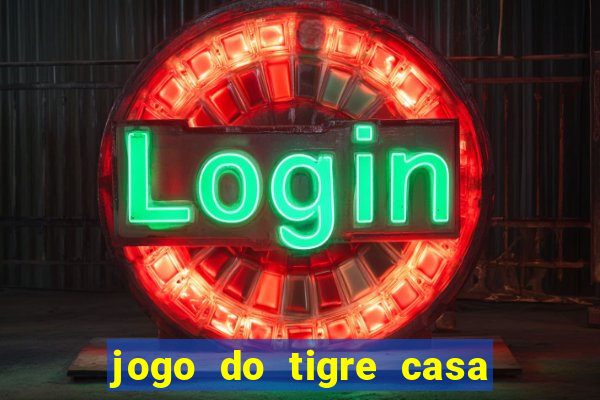 jogo do tigre casa de aposta