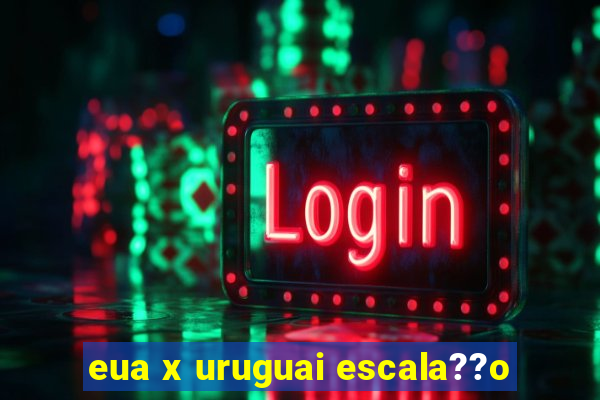 eua x uruguai escala??o